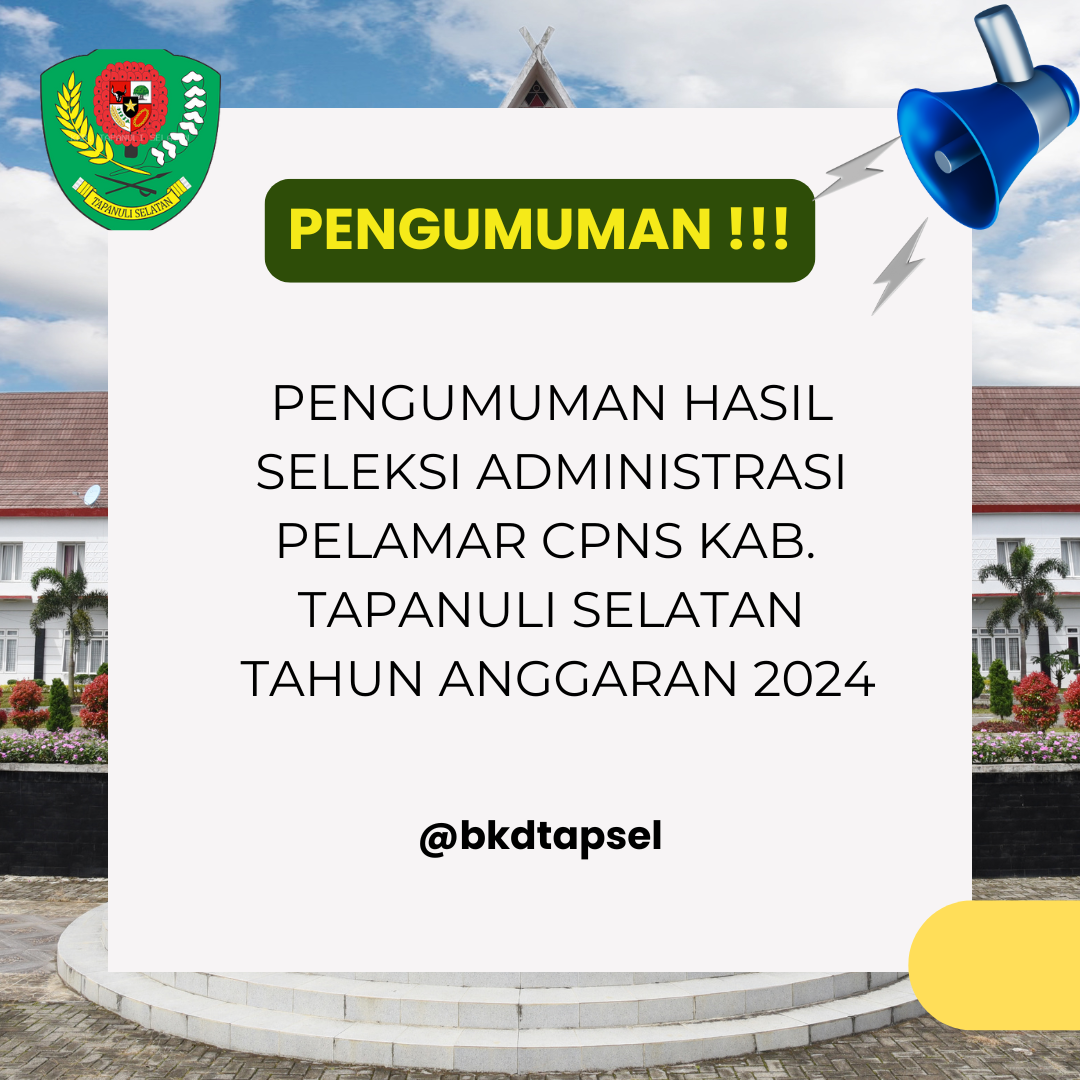 PENGUMUMAN HASIL SELEKSI ADMINISTRASI PELAMAR CPNS KAB TAPSEL TAHUN ANGGARAN 2024