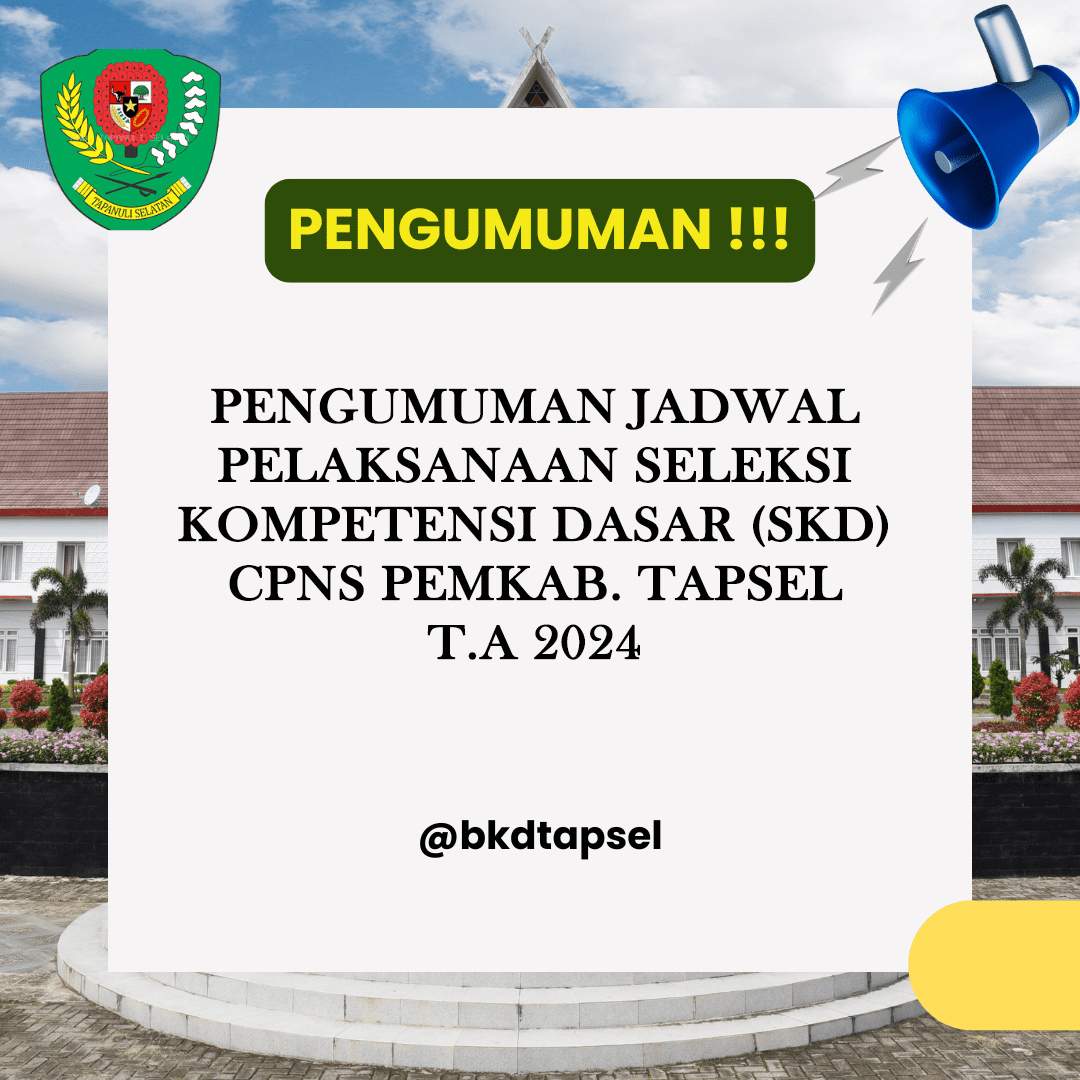 PENGUMUMAN JADWAL PELAKSANAAN SELEKSI KOMPETENSI DASAR (SKD) CPNS PEMKAB TAPSEL T.A 2024