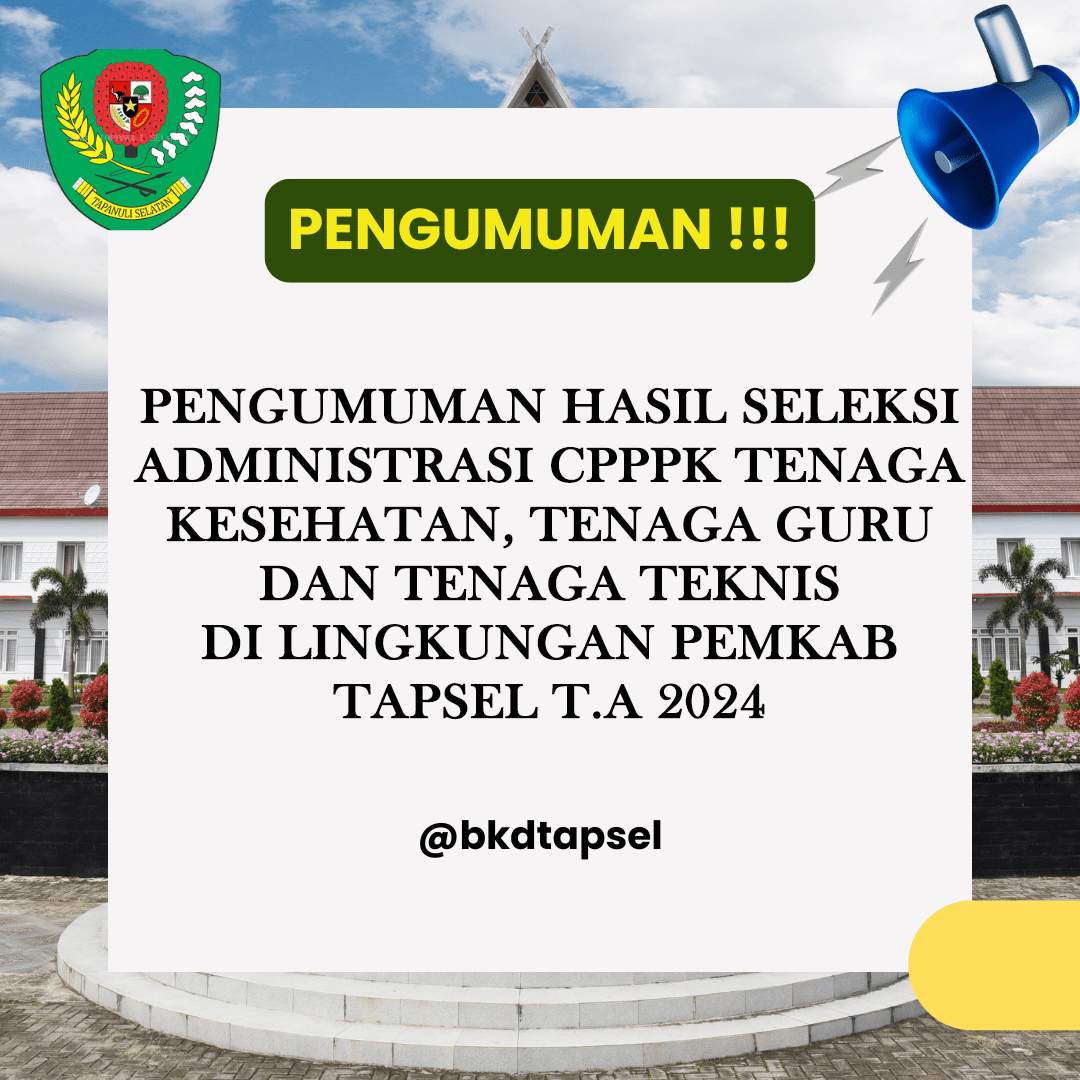 PENGUMUMAN HASIL SELEKSI ADMINISTRASI CPPPK TENAGA KESEHATAN, TENAGA GURU DAN TENAGA TEKNIS DI LINGKUNGAN PEMKAB TAPSEL T.A 2024