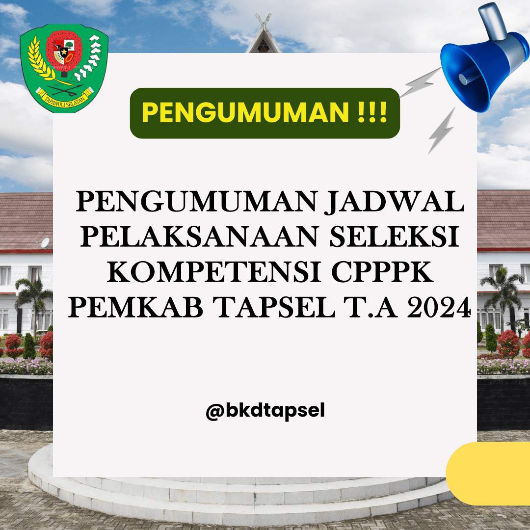 PENGUMUMAN JADWAL PELAKSANAAN SELEKSI KOMPETENSI CPPPK PEMKAB TAPSEL T.A 2024